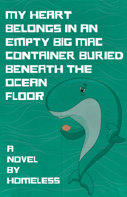 My Heart Belongs in an Empty Big Mac Container Buried Beneath the Ocean Floor - Homeless