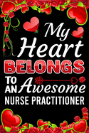 My Heart Belongs To An Awesome Nurse Practitioner: Valentine Gift, Best Gift For Nurse Practitioner