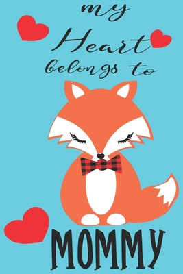 My Heart Belongs to Mommy: Valentine's Day Journal And Notebook - Cute Gift Idea for Mom Dad Brother Sister Friend and with the Favorite Person You Love - Press, Angela Color