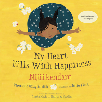 My Heart Fills with Happiness / Nijiikendam - Gray Smith, Monique, and Mesic, Angela (Translated by), and Noodin, Margaret (Translated by)