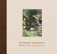 My Heart in Company: The Work of J.M. Barrie and the Birth of Peter Pan