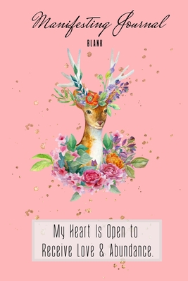 My Heart Is Open to Receive Love & Abundance.: Blank Notebook/ Journal, 119 Pages Size 6x9 for Women and Teens - Phillips, Rhiannon