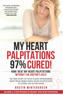 My Heart Palpitations 97% Cured!: How I Beat My Heart Palpitations Without the Doctor's Help