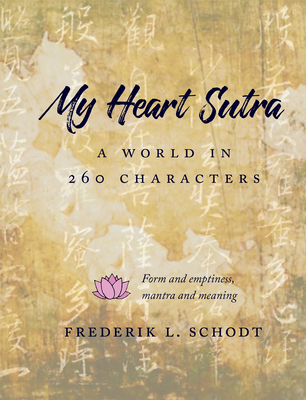 My Heart Sutra: A World in 260 Characters - Schodt, Frederik L