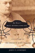 My Heart's Best Wishes for You: A biography of Archbishop John Walsh