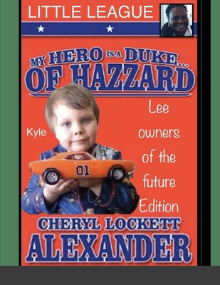 My Hero Is a Duke...of Hazzard Little League, Kyle Mullins Edition - Alexander, Cheryl Lockett