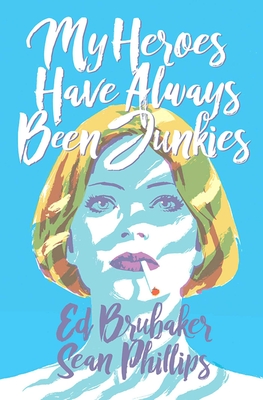 My Heroes Have Always Been Junkies - Brubaker, Ed, and Phillips, Sean (Artist)
