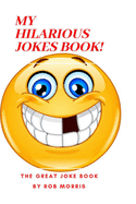 My Hilarious Jokes Book!: 6x9, the Great Joke Book, Hilarious Jokes Book.