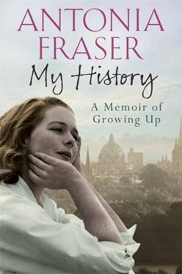 My History: A Memoir of Growing Up - Fraser, Antonia, Lady