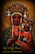 My Holy Hour - Our Lady of Czestochowa (The Black Madonna icon): A Devotional Prayer Journal