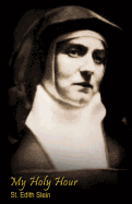 My Holy Hour - St. Edith Stein (St. Teresa Benedicta of the Cross): A Devotional Prayer Journal