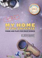 My Home in the Universe: Poems and Plays for Space Science