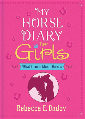 My Horse Diary for Girls: What I Love about Horses - Ondov, Rebecca E