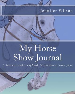 My Horse Show Journal- Jumper: A journal and scrapbook to document your year - Wilson, Jennifer