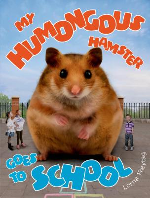 My Humongous Hamster Goes to School - 