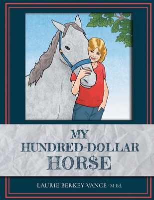 My Hundred-Dollar Horse - Vance M Ed, Laurie Berkey