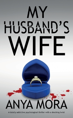 My Husband's Wife: A totally addictive psychological thriller with a shocking twist - Mora, Anya