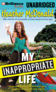My Inappropriate Life: Some Material Not Suitable for Small Children, Nuns, or Mature Adults