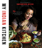 My Indian Kitchen: 75+ Authentic, Easy and Nourishing Recipes for Your Family