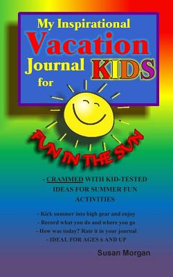 My Inspirational Vacation Journal for Kids: Fun in the Sun - Morgan, Susan