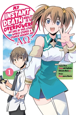 My Instant Death Ability Is So Overpowered, No One in This Other World Stands a Chance Against Me! --Ao--, Vol. 1 (Manga): Volume 1 - Fujitaka, Tsuyoshi, and Nanto, Hanamaru, and Naruse, Chisato