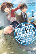 My Instant Death Ability Is So Overpowered, No One in This Other World Stands a Chance Against Me!, Vol. 1 (Light Novel): Volume 1