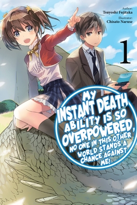 My Instant Death Ability Is So Overpowered, No One in This Other World Stands a Chance Against Me!, Vol. 1 (Light Novel) - Fujitaka, Tsuyoshi, and Naruse, Chisato, and Macklem, Nathan (Translated by)