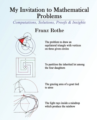 My Invitation to Mathematical Problems: Computations, Solutions, Proofs and Insights - Rothe, Franz