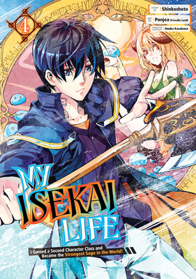 My Isekai Life 04: I Gained a Second Character Class and Became the Strongest Sage in the World! - Shinkoshoto, and Kazabana, Huuka (Designer)