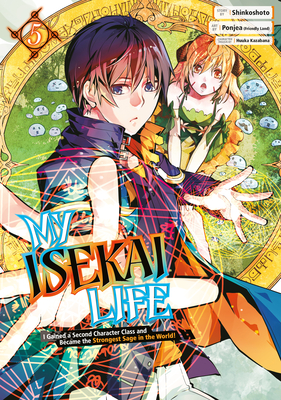 My Isekai Life 05: I Gained a Second Character Class and Became the Strongest Sage in the World! - Shinkoshoto, and Kazabana, Huuka (Designer)