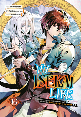 My Isekai Life 16: I Gained a Second Character Class and Became the Strongest Sage in the World! - Shinkoshoto, and Ponjea (Friendly Land), and Kazabana, Huuka (Designer)