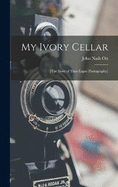 My Ivory Cellar; [the Story of Time-lapse Photography]
