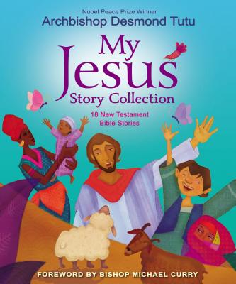 My Jesus Story Collection: 18 New Testament Bible Stories - Tutu, Desmond, Archbishop
