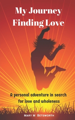 My Journey Finding Love - Betsworth, Mary M