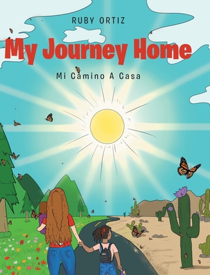 My Journey Home: Mi Camino A Casa - Ortiz, Ruby