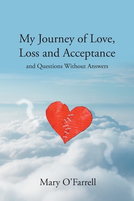 My Journey of Love, Loss and Acceptance: and Questions Without Answers - O'Farrell, Mary