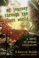 My Journey Through the Plant World: A Novel of Sexual Initiation