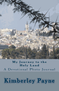 My Journey to the Holy Land: A Devotional Photo Journal