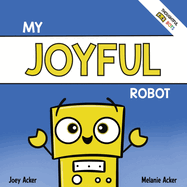 My Joyful Robot: A Children's Social Emotional Book About Positivity and Finding Joy