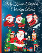 My Kawaii Christmas Coloring Book: Cute Coloring Book of Santa Claus, Xmas Trees, Reindeer, Decorations and More