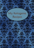 My Ketogenic Recipes: Blank Cookbook Journal Notebook to Write in Blue Black Damask