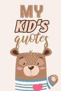My Kid's Quotes: Funny Journal to Preserve All The Silly Things And Wise Words Your Children Say