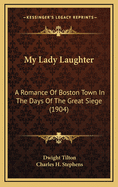 My Lady Laughter: A Romance of Boston Town in the Days of the Great Siege (1904)