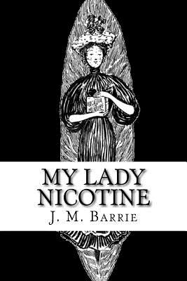 My Lady Nicotine: A Study in Smoke - Barrie, James Matthew