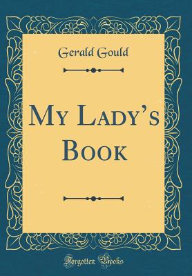 My Lady's Book (Classic Reprint) - Gould, Gerald