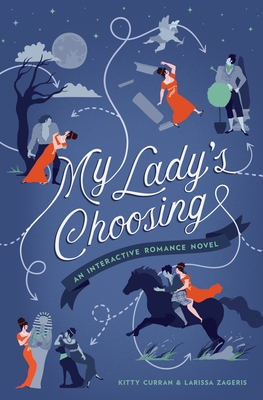 My Lady's Choosing: An Interactive Romance Novel - Curran, Kitty, and Zageris, Larissa
