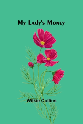 My Lady's Money - Collins, Wilkie