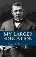My Larger Education: Being Chapters from My Experience