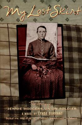 My Last Skirt: The Story of Jennie Hodgers, Union Soldier - Durrant, Lynda