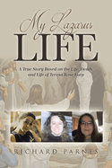 My Lazarus Life: A True Story Based on the Life, Death, and Life of Teresa-Rose Earp